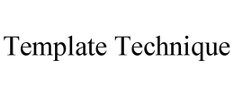 TEMPLATE TECHNIQUE trademark