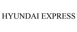 HYUNDAI EXPRESS trademark