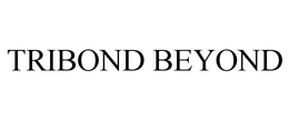 TRIBOND BEYOND trademark