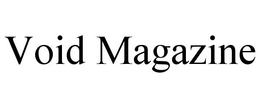 VOID MAGAZINE trademark