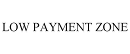 LOW PAYMENT ZONE trademark