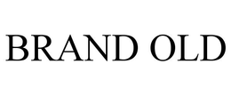 BRAND OLD trademark