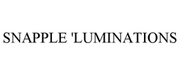 SNAPPLE 'LUMINATIONS trademark