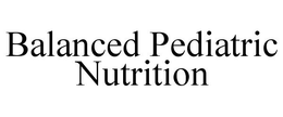 BALANCED PEDIATRIC NUTRITION trademark