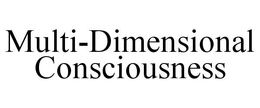 MULTI-DIMENSIONAL CONSCIOUSNESS trademark