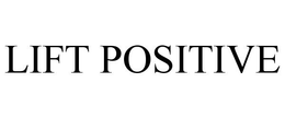 LIFT POSITIVE trademark