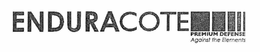 ENDURACOTE PREMIUM DEFENSE AGAINST THE ELEMENTS trademark