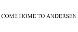 COME HOME TO ANDERSEN trademark