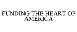 FUNDING THE HEART OF AMERICA trademark