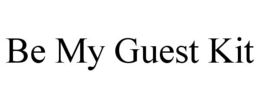 BE MY GUEST KIT trademark