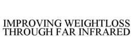 IMPROVING WEIGHTLOSS THROUGH FAR INFRARED trademark