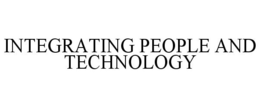 INTEGRATING PEOPLE AND TECHNOLOGY trademark