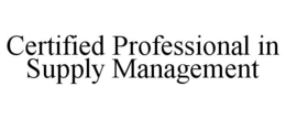 CERTIFIED PROFESSIONAL IN SUPPLY MANAGEMENT trademark