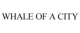 WHALE OF A CITY trademark
