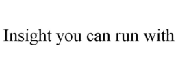 INSIGHT YOU CAN RUN WITH trademark