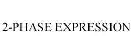 2-PHASE EXPRESSION trademark