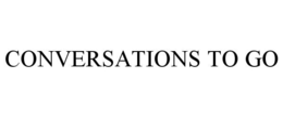 CONVERSATIONS TO GO trademark