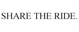 SHARE THE RIDE. trademark