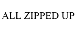 ALL ZIPPED UP trademark