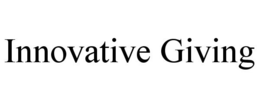 INNOVATIVE GIVING trademark