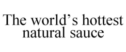 THE WORLD'S HOTTEST NATURAL SAUCE trademark