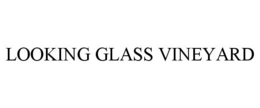 LOOKING GLASS VINEYARD trademark