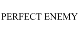 PERFECT ENEMY trademark