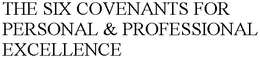 THE SIX COVENANTS FOR PERSONAL & PROFESSIONAL EXCELLENCE trademark