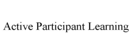 ACTIVE PARTICIPANT LEARNING trademark