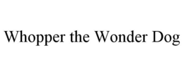 WHOPPER THE WONDER DOG trademark