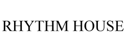 RHYTHM HOUSE trademark