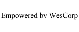 EMPOWERED BY WESCORP trademark
