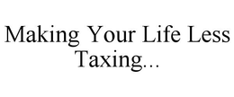 MAKING YOUR LIFE LESS TAXING... trademark