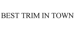 BEST TRIM IN TOWN trademark