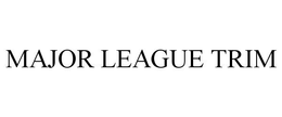 MAJOR LEAGUE TRIM trademark