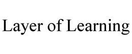 LAYER OF LEARNING trademark