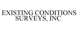 EXISTING CONDITIONS SURVEYS, INC. trademark