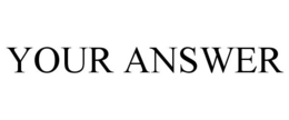 YOUR ANSWER trademark