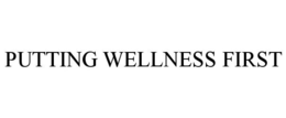 PUTTING WELLNESS FIRST trademark
