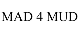 MAD 4 MUD trademark