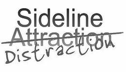 SIDELINE ATTRACTION DISTRACTION trademark