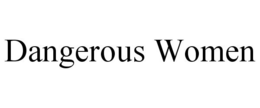 DANGEROUS WOMEN trademark