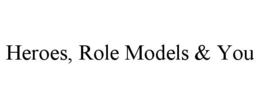 HEROES, ROLE MODELS & YOU trademark