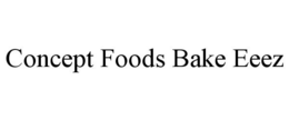 CONCEPT FOODS BAKE EEEZ trademark