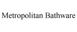 METROPOLITAN BATHWARE trademark