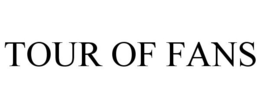 TOUR OF FANS trademark