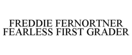 FREDDIE FERNORTNER FEARLESS FIRST GRADER trademark