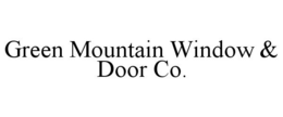GREEN MOUNTAIN WINDOW & DOOR CO. trademark