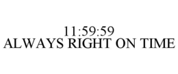 11:59:59 ALWAYS RIGHT ON TIME trademark