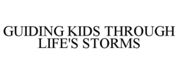 GUIDING KIDS THROUGH LIFE'S STORMS trademark